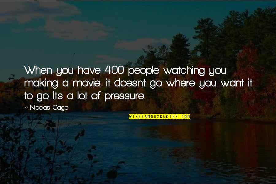 Falseness Morel Quotes By Nicolas Cage: When you have 400 people watching you making Falseness Morel Quotes By Nicolas Cage: When you have 400 people watching you making