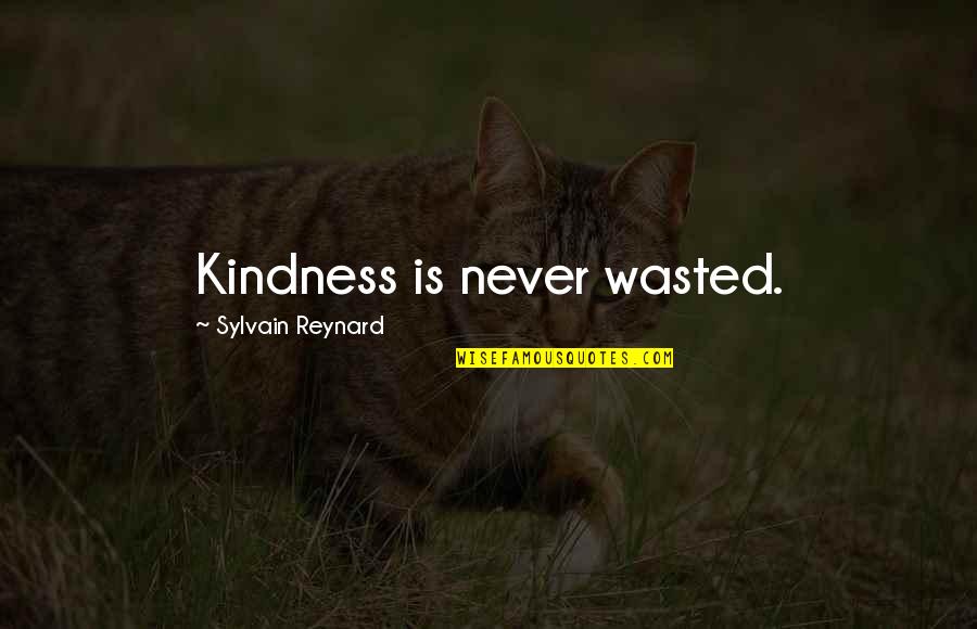 Falser Parts Quotes By Sylvain Reynard: Kindness is never wasted.