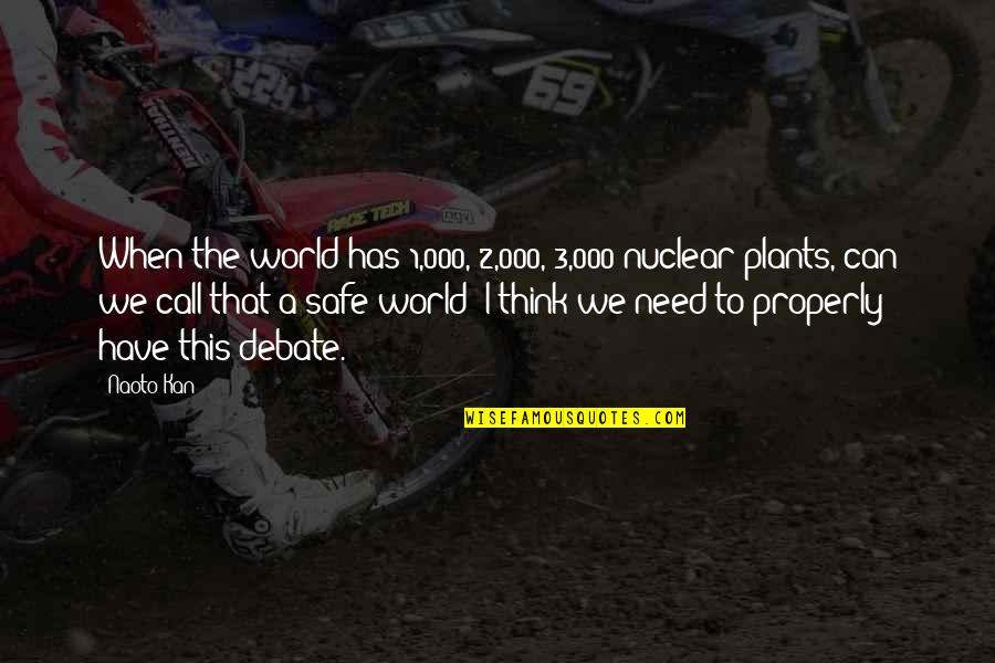 Falsidade Furiosa Quotes By Naoto Kan: When the world has 1,000, 2,000, 3,000 nuclear