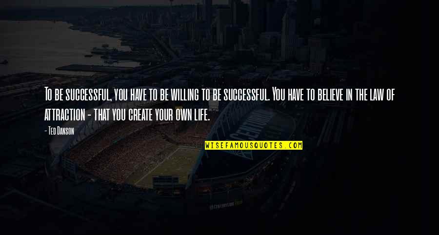 Falsidade Furiosa Quotes By Ted Danson: To be successful, you have to be willing