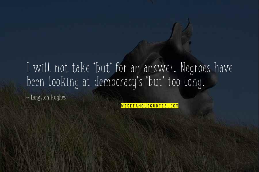 Falsidade Material Quotes By Langston Hughes: I will not take 'but' for an answer. Falsidade Material Quotes By Langston Hughes: I will not take 'but' for an answer.