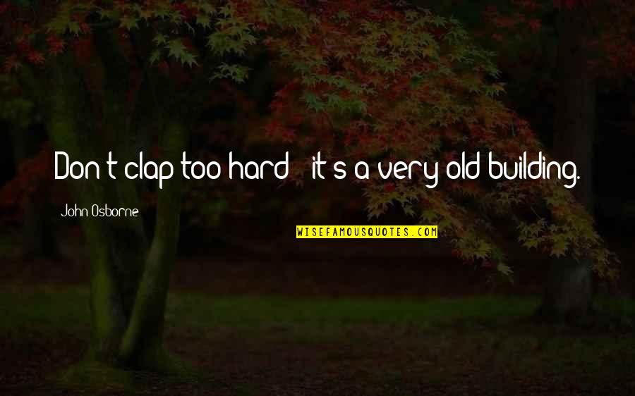 Falsies Quotes By John Osborne: Don't clap too hard - it's a very Falsies Quotes By John Osborne: Don't clap too hard - it's a very