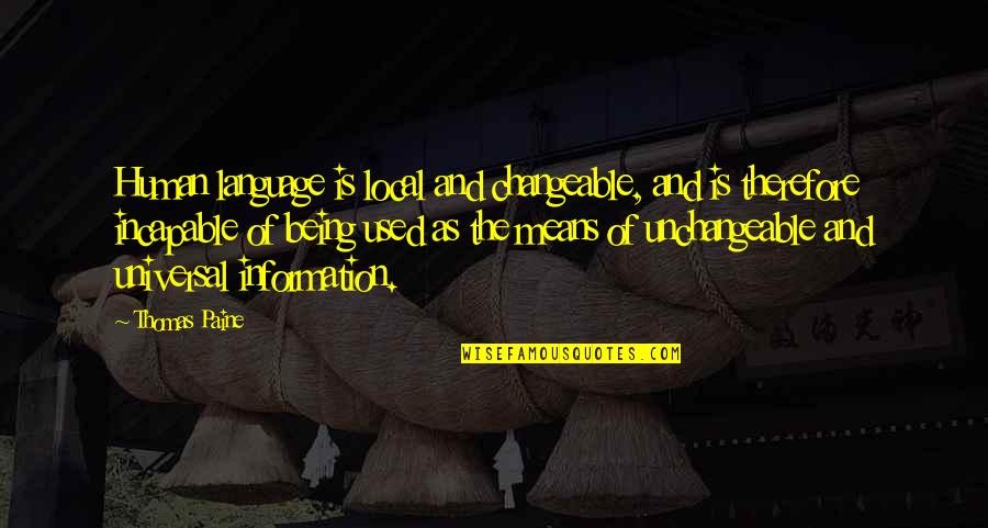 Falsies Quotes By Thomas Paine: Human language is local and changeable, and is Falsies Quotes By Thomas Paine: Human language is local and changeable, and is