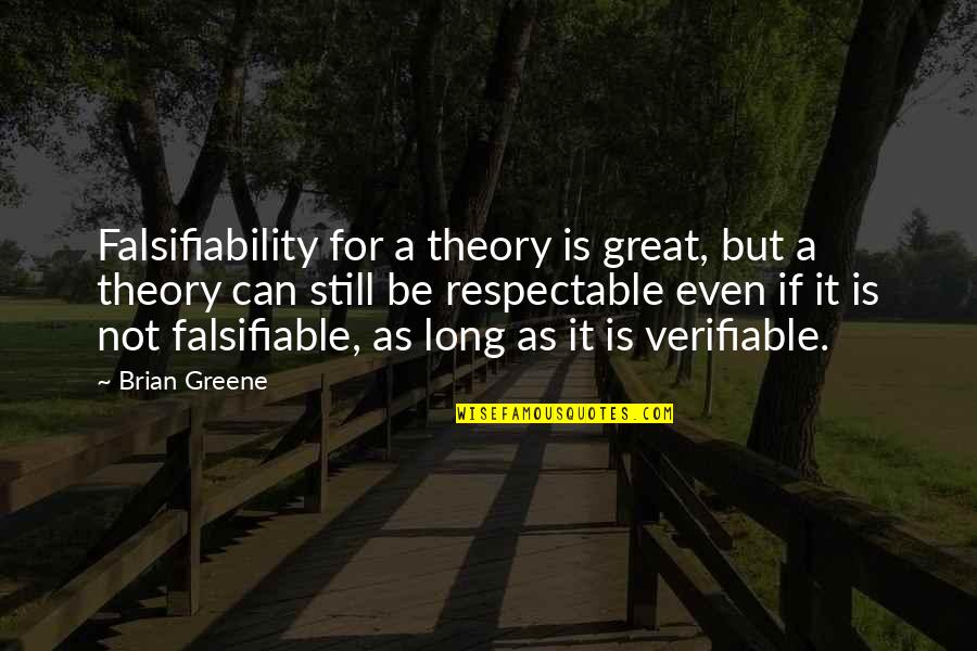 Falsifiability Quotes By Brian Greene: Falsifiability for a theory is great, but a