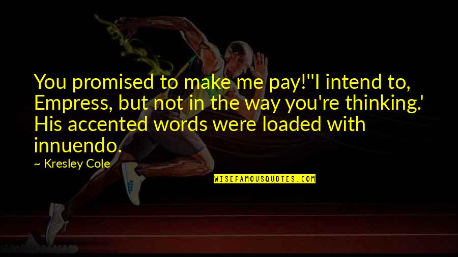 Falsifiability Quotes By Kresley Cole: You promised to make me pay!''I intend to,