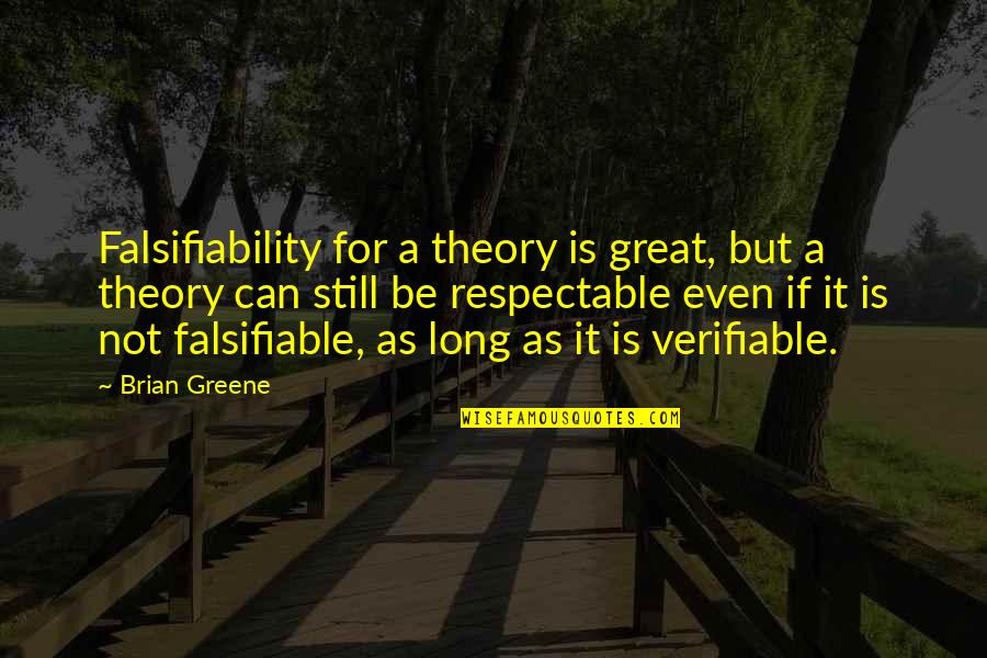 Falsifiable Quotes By Brian Greene: Falsifiability for a theory is great, but a