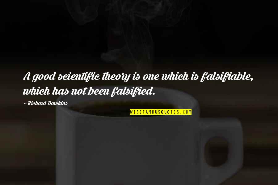 Falsifiable Quotes By Richard Dawkins: A good scientific theory is one which is