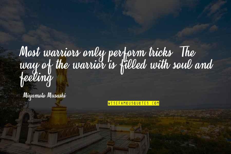 Falsificacion Quotes By Miyamoto Musashi: Most warriors only perform tricks. The way of