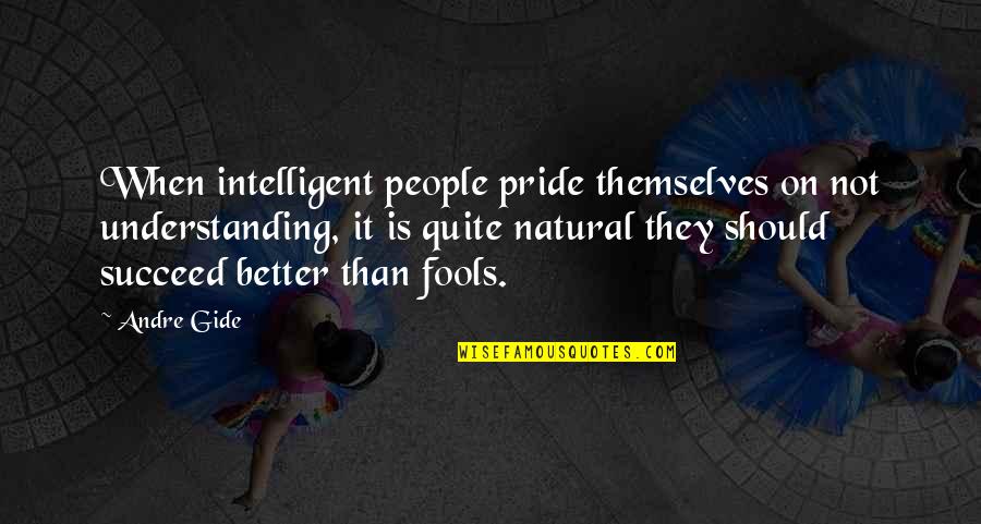 Falsification Quotes By Andre Gide: When intelligent people pride themselves on not understanding,