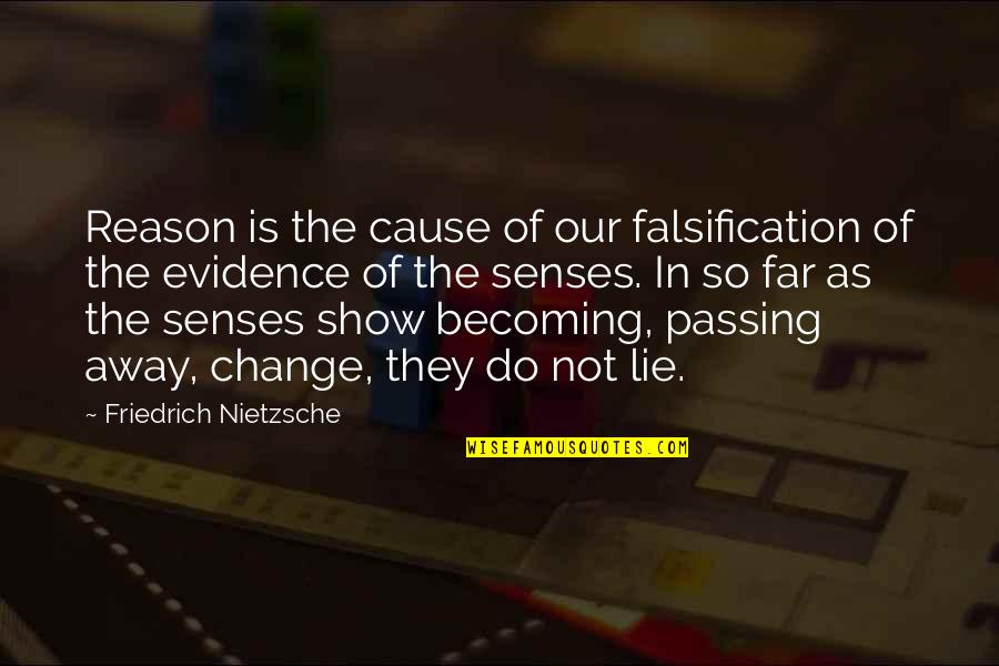 Falsification Quotes By Friedrich Nietzsche: Reason is the cause of our falsification of