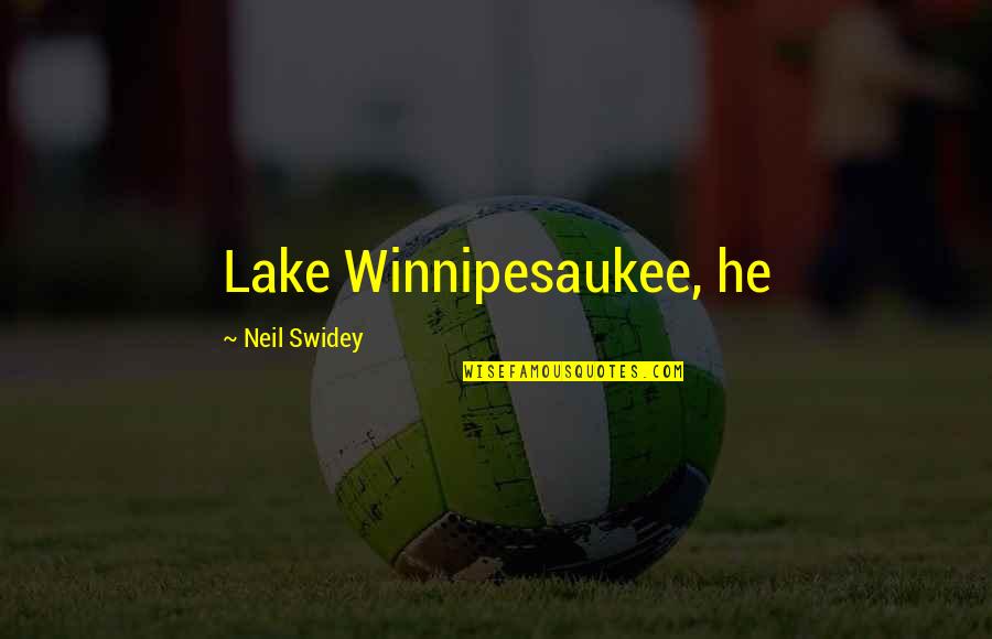 Falsificationisme Quotes By Neil Swidey: Lake Winnipesaukee, he