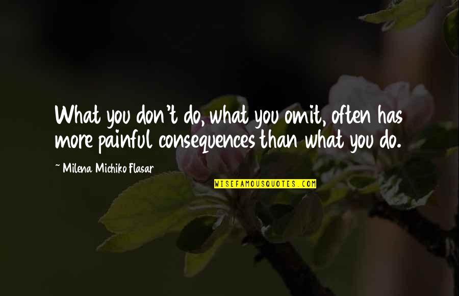Falsified Synonym Quotes By Milena Michiko Flasar: What you don't do, what you omit, often Falsified Synonym Quotes By Milena Michiko Flasar: What you don't do, what you omit, often