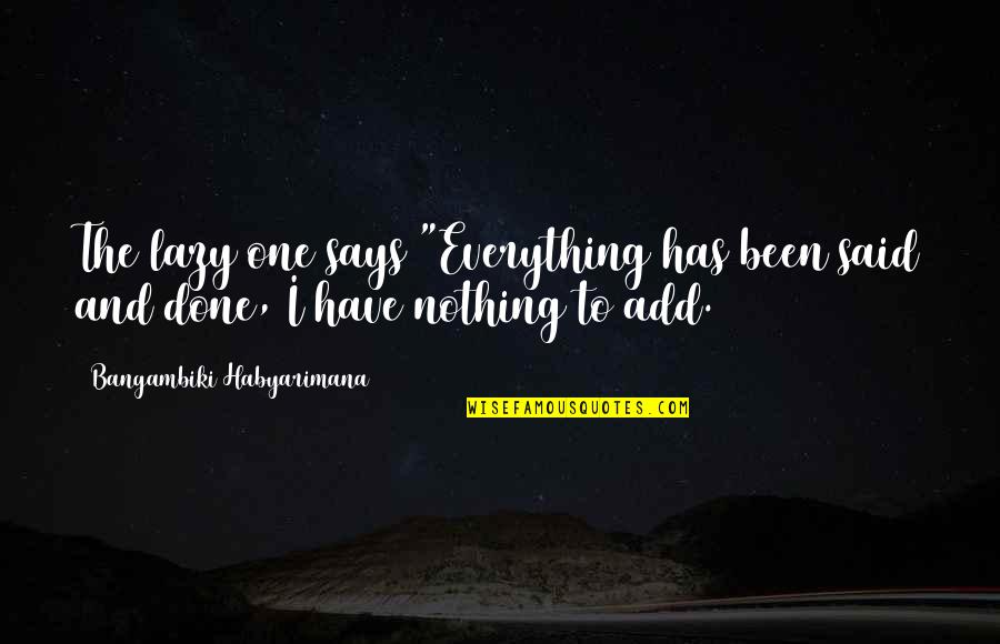 Falsis Quotes By Bangambiki Habyarimana: The lazy one says "Everything has been said