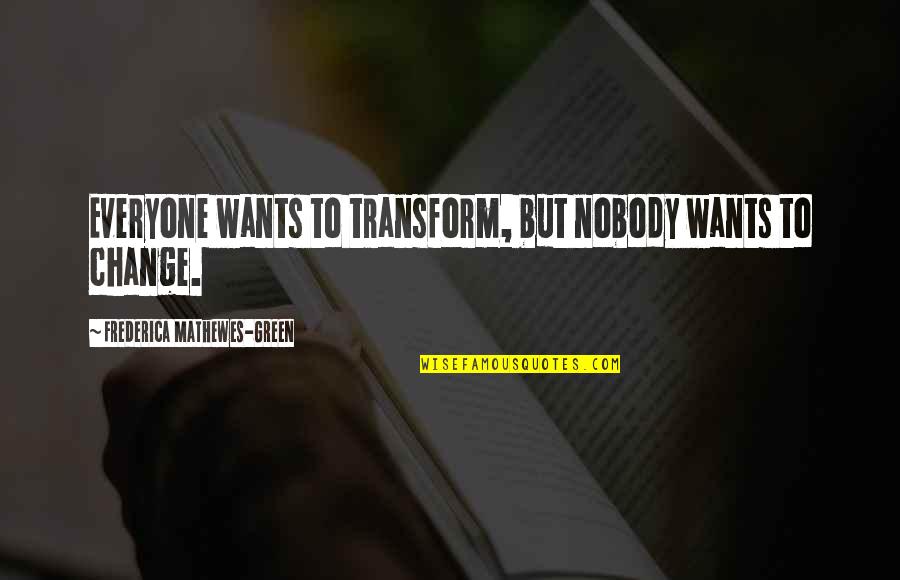 Falsis Quotes By Frederica Mathewes-Green: Everyone wants to transform, but nobody wants to