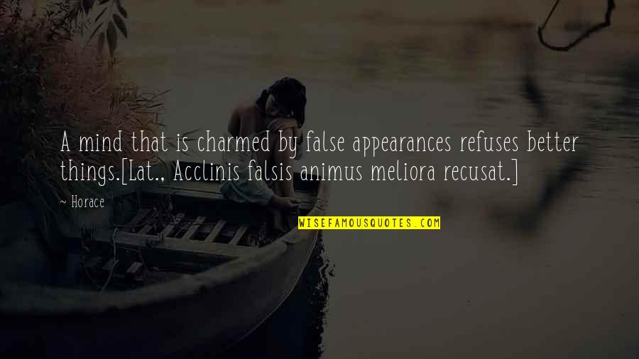 Falsis Quotes By Horace: A mind that is charmed by false appearances