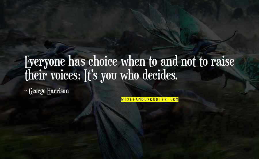 Falsities Quotes By George Harrison: Everyone has choice when to and not to