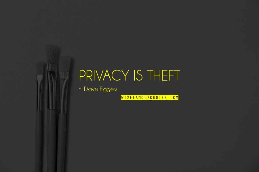 Falsity Law Quotes By Dave Eggers: PRIVACY IS THEFT Falsity Law Quotes By Dave Eggers: PRIVACY IS THEFT