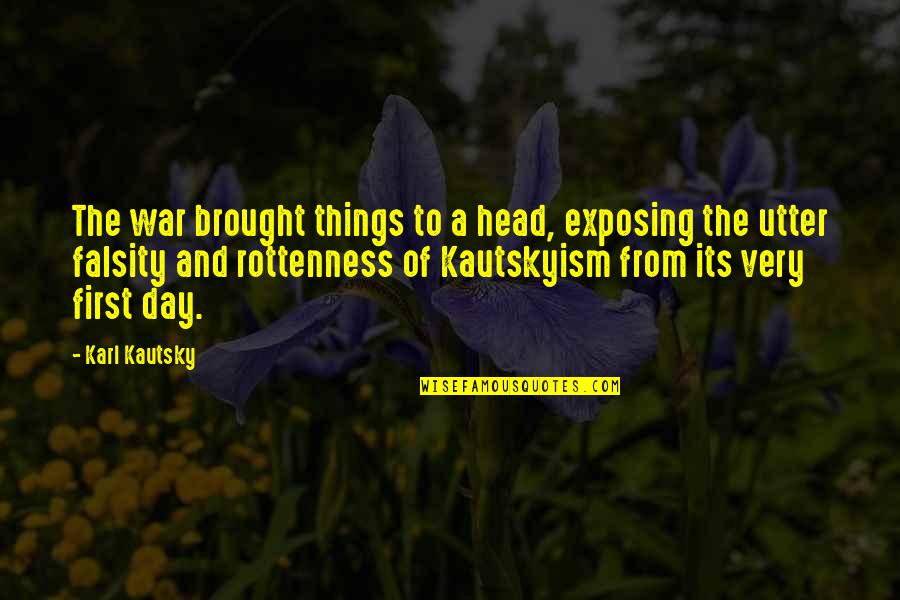 Falsity Quotes By Karl Kautsky: The war brought things to a head, exposing