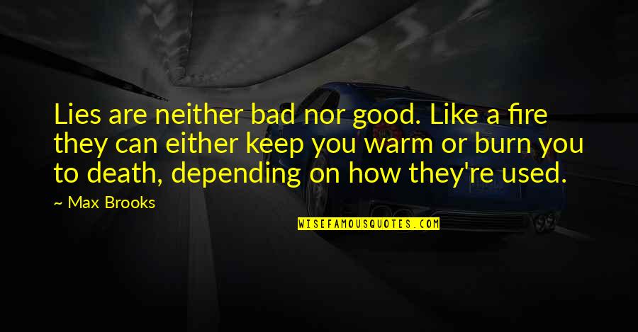 Falsity Quotes By Max Brooks: Lies are neither bad nor good. Like a
