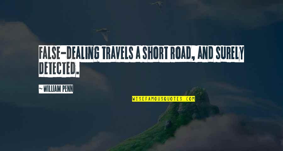 Falsity Quotes By William Penn: False-dealing travels a short road, and surely detected.