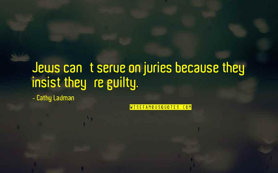 Falsken Fal Ro5 35e Quotes By Cathy Ladman: Jews can't serve on juries because they insist