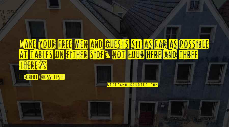 Falsken Fal Ro5 35e Quotes By Robert Grosseteste: Make your free men and guests sit as Falsken Fal Ro5 35e Quotes By Robert Grosseteste: Make your free men and guests sit as