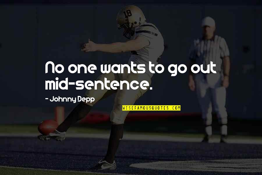 Falso Amico Quotes By Johnny Depp: No one wants to go out mid-sentence. Falso Amico Quotes By Johnny Depp: No one wants to go out mid-sentence.