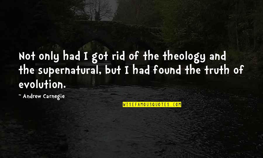 Falsoner Quotes By Andrew Carnegie: Not only had I got rid of the