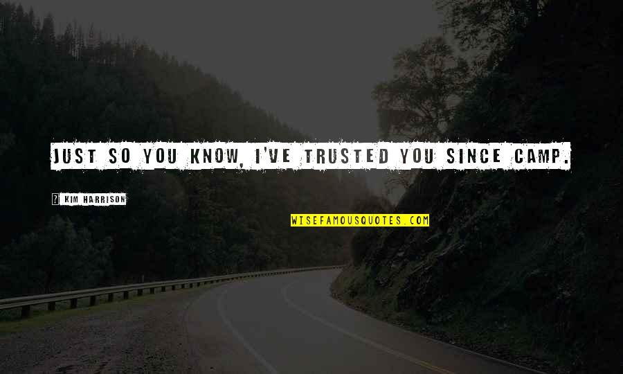 Falsos Amigos Quotes By Kim Harrison: Just so you know, I've trusted you since Falsos Amigos Quotes By Kim Harrison: Just so you know, I've trusted you since