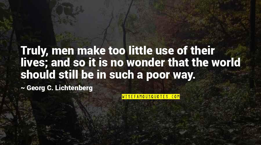 Falstaff In Henry Iv Part 1 Quotes By Georg C. Lichtenberg: Truly, men make too little use of their