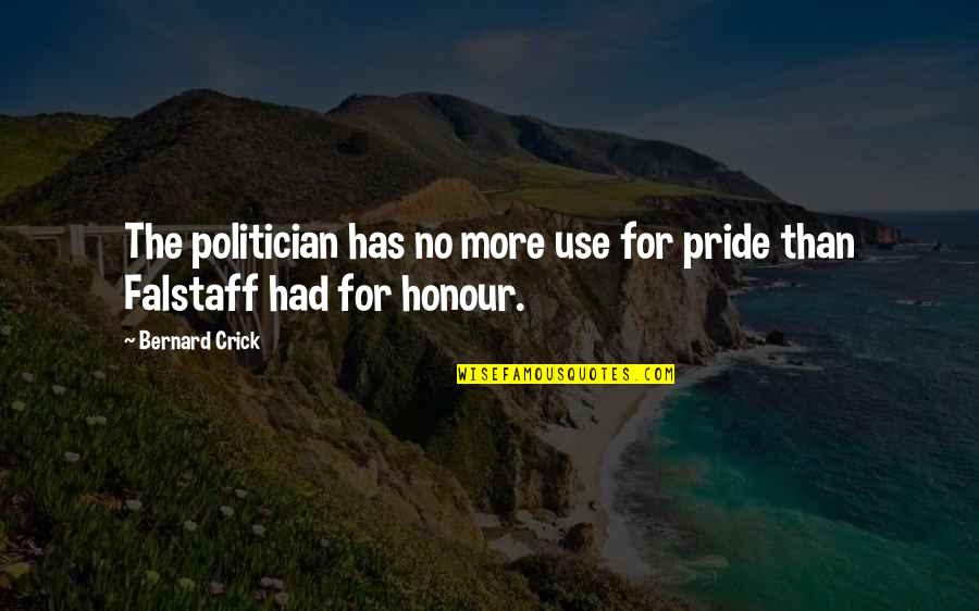 Falstaff Quotes By Bernard Crick: The politician has no more use for pride