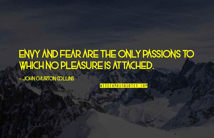 Falstaff Quotes By John Churton Collins: Envy and fear are the only passions to