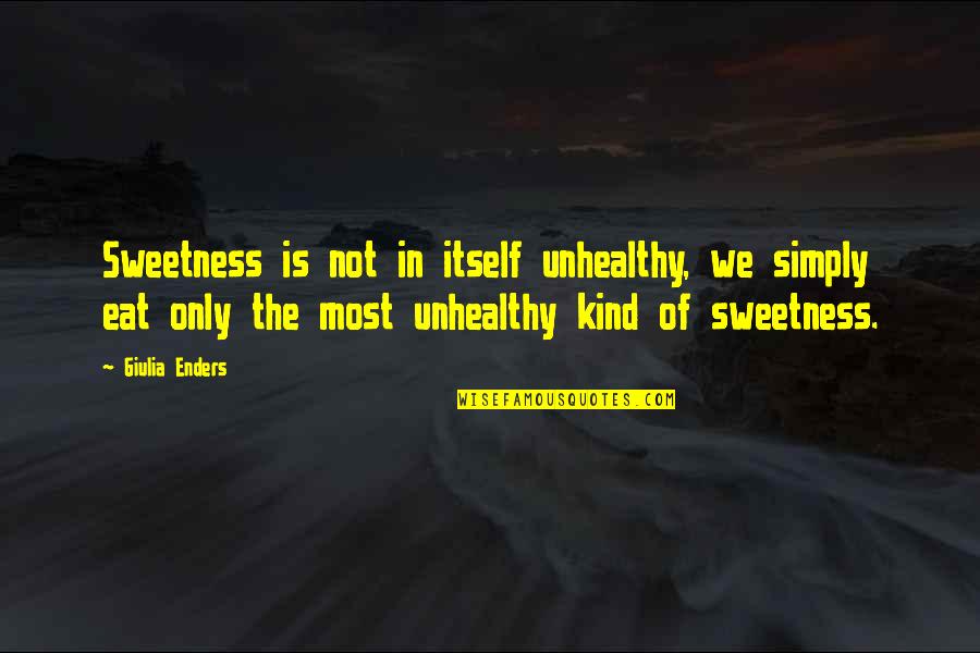 Falt Accusations Quotes By Giulia Enders: Sweetness is not in itself unhealthy, we simply