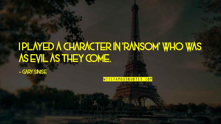 Faltame Quotes By Gary Sinise: I played a character in 'Ransom' who was