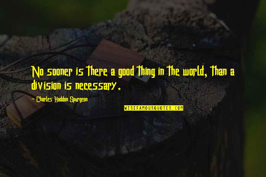 Faltan Cinco Quotes By Charles Haddon Spurgeon: No sooner is there a good thing in Faltan Cinco Quotes By Charles Haddon Spurgeon: No sooner is there a good thing in