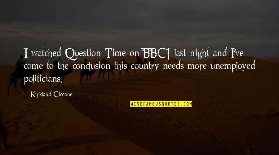 Faltan Cinco Quotes By Kirkland Ciccone: I watched Question Time on BBC1 last night Faltan Cinco Quotes By Kirkland Ciccone: I watched Question Time on BBC1 last night