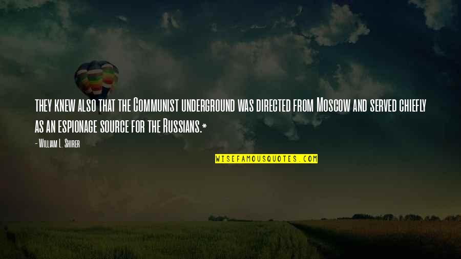 Faltan Cinco Quotes By William L. Shirer: they knew also that the Communist underground was Faltan Cinco Quotes By William L. Shirer: they knew also that the Communist underground was