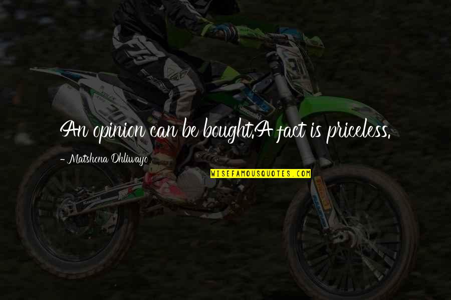 Faltar Quotes By Matshona Dhliwayo: An opinion can be bought.A fact is priceless. Faltar Quotes By Matshona Dhliwayo: An opinion can be bought.A fact is priceless.