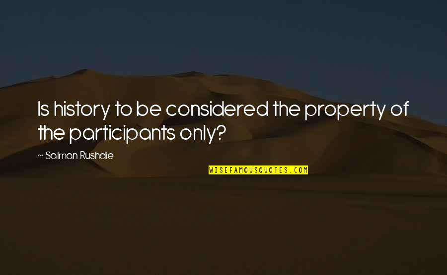 Faltar Quotes By Salman Rushdie: Is history to be considered the property of Faltar Quotes By Salman Rushdie: Is history to be considered the property of