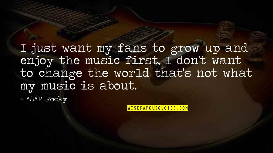 Faltara Spanish Quotes By ASAP Rocky: I just want my fans to grow up