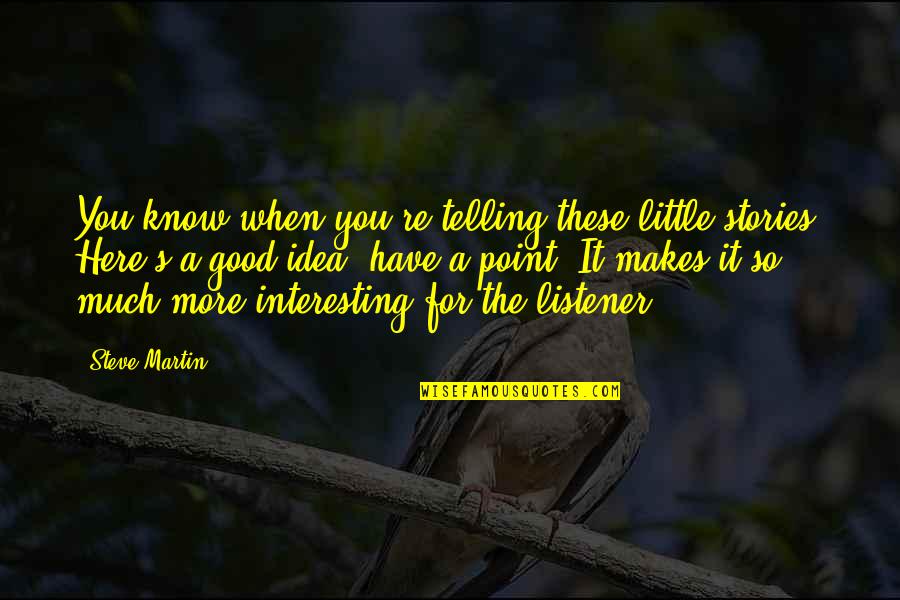 Faltara Spanish Quotes By Steve Martin: You know when you're telling these little stories?