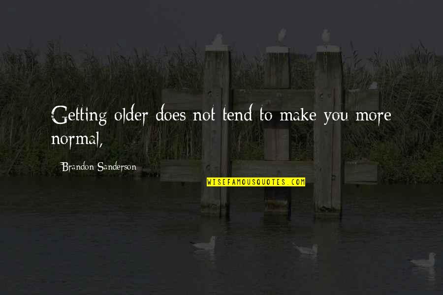 Faltas Del Quotes By Brandon Sanderson: Getting older does not tend to make you Faltas Del Quotes By Brandon Sanderson: Getting older does not tend to make you