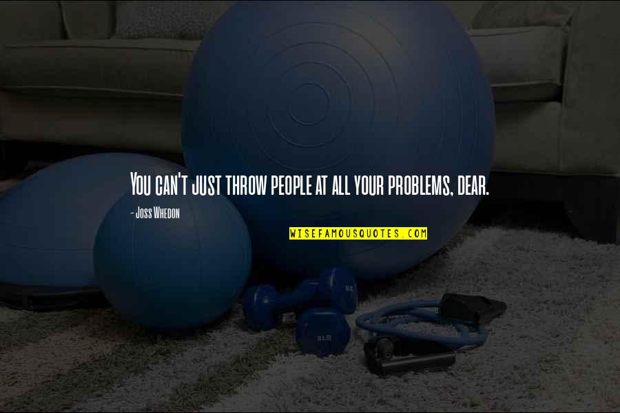 Faltas En Baloncesto Quotes By Joss Whedon: You can't just throw people at all your Faltas En Baloncesto Quotes By Joss Whedon: You can't just throw people at all your