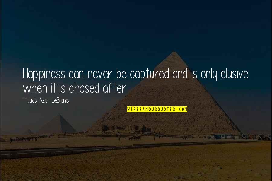 Faltas En Baloncesto Quotes By Judy Azar LeBlanc: Happiness can never be captured and is only Faltas En Baloncesto Quotes By Judy Azar LeBlanc: Happiness can never be captured and is only
