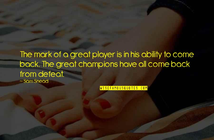 Faltas En Baloncesto Quotes By Sam Snead: The mark of a great player is in Faltas En Baloncesto Quotes By Sam Snead: The mark of a great player is in