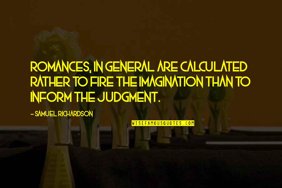 Faltas En Voleibol Quotes By Samuel Richardson: Romances, in general are calculated rather to fire