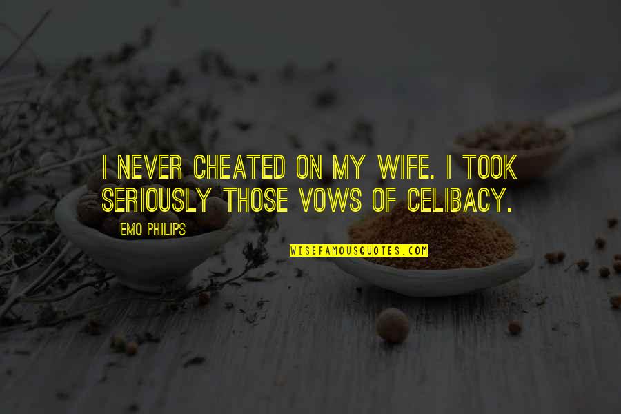 Falten In English Quotes By Emo Philips: I never cheated on my wife. I took