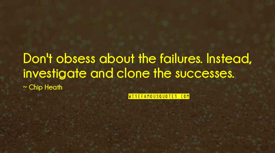 Falter Book Quotes By Chip Heath: Don't obsess about the failures. Instead, investigate and