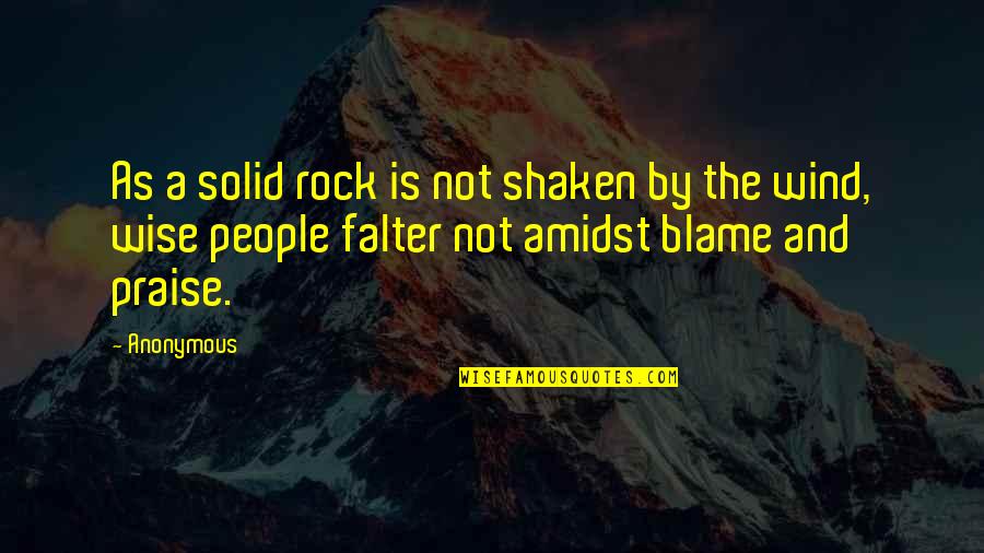 Falter Quotes By Anonymous: As a solid rock is not shaken by Falter Quotes By Anonymous: As a solid rock is not shaken by