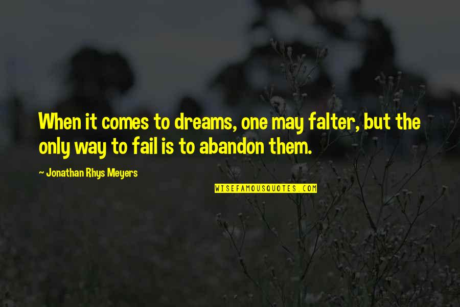 Falter Quotes By Jonathan Rhys Meyers: When it comes to dreams, one may falter, Falter Quotes By Jonathan Rhys Meyers: When it comes to dreams, one may falter,